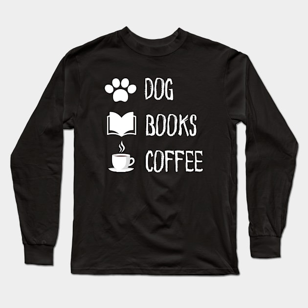 Dogs Books And Coffee Dog Reader Coffee Quote Long Sleeve T-Shirt by 29 hour design